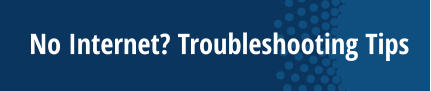 No Internet? Troubleshooting Tips